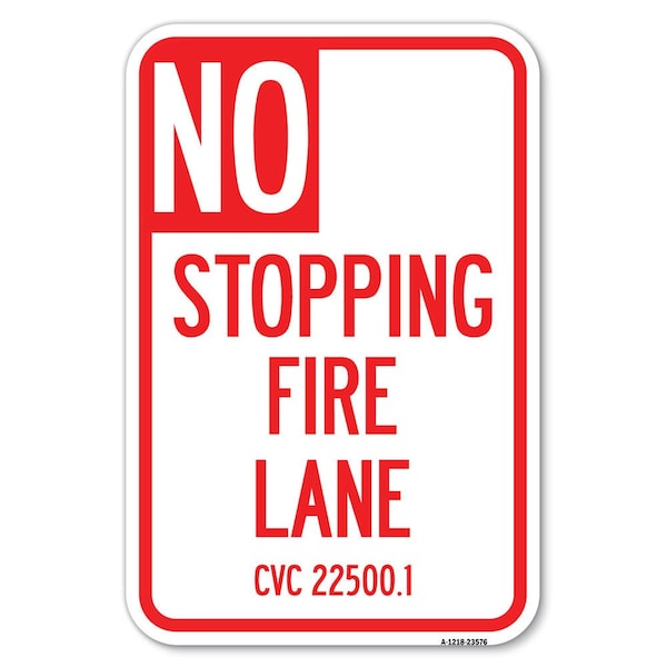 Signmission No Stopping Fire Lane-Refer to CVC 22500.1 Heavy-Gauge Aluminum Sign, 12" x 18", A-1218-23576 A-1218-23576 - main